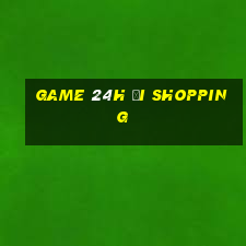 game 24h đi shopping