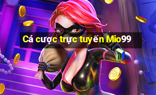 Cá cược trực tuyến Mio99