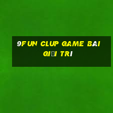 9Fun Clup Game Bài Giải Trí