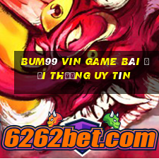 Bum99 Vin Game Bài Đổi Thưởng Uy Tín