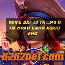 game bài đổi thưởng qua ngân hàng agribank