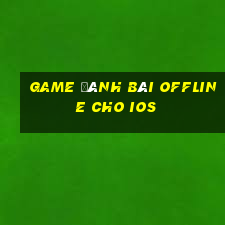 game đánh bài offline cho ios