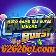 Huto Game Bài Su500 Iphone