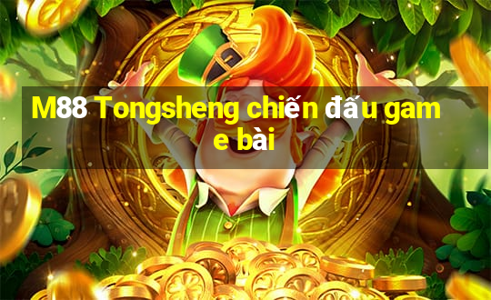 M88 Tongsheng chiến đấu game bài