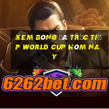 xem bóng đá trực tiếp world cup hôm nay