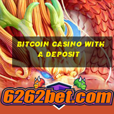 bitcoin casino with a deposit