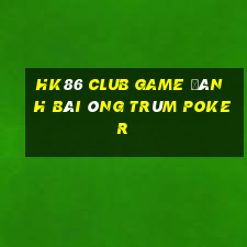 Hk86 Club Game Đánh Bài Ông Trùm Poker