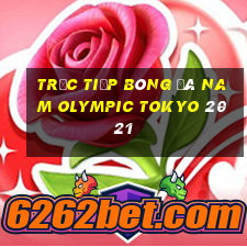 trực tiếp bóng đá nam olympic tokyo 2021