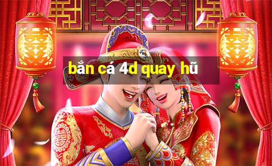 bắn cá 4d quay hũ