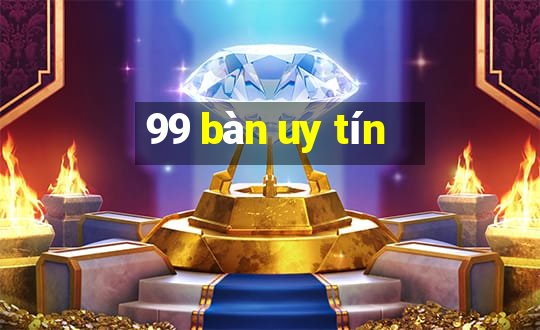 99 bàn uy tín