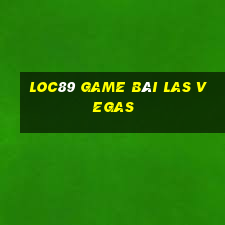 Loc89 Game Bài Las Vegas