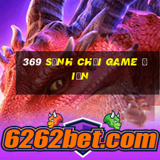 369 sảnh chơi game điện