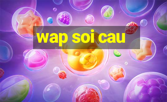 wap soi cau