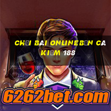 Chơi bài onlinebắn cá kiếm 188