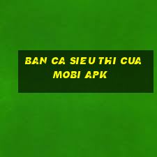 ban ca sieu thi cuamobi apk