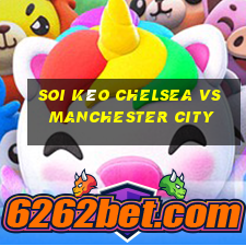 soi kèo chelsea vs manchester city