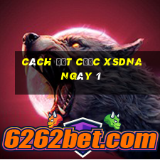 Cách đặt cược XSDNA ngày 1