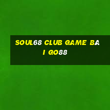 Soul68 Club Game Bài Go88