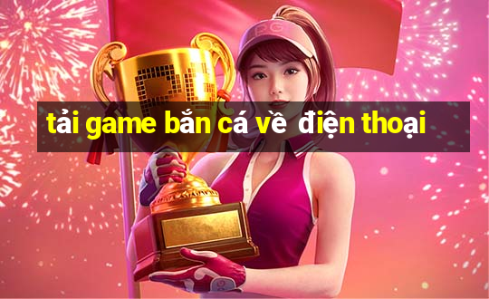 tải game bắn cá về điện thoại