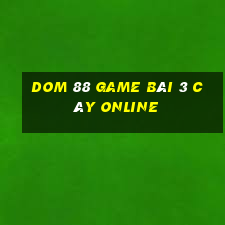 Dom 88 Game Bài 3 Cây Online