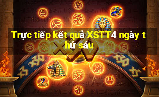 Trực tiếp kết quả XSTT4 ngày thứ sáu