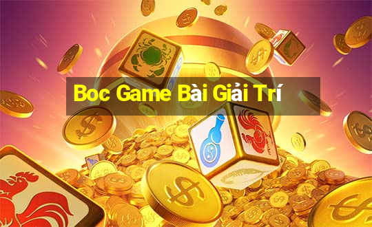 Boc Game Bài Giải Trí