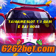 Taigameslot Tải Game Bài Go88