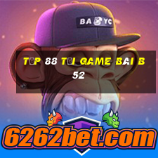 Tốp 88 Tại Game Bài B52