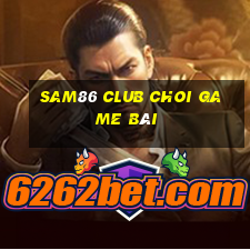 Sam86 Club Choi Game Bài