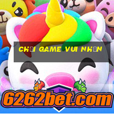 chơi game vui nhộn