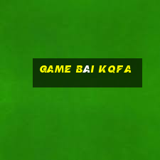 Game Bài Kqfa