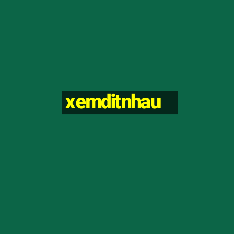 xemditnhau