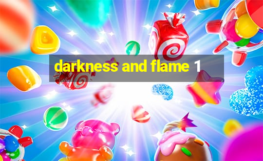 darkness and flame 1