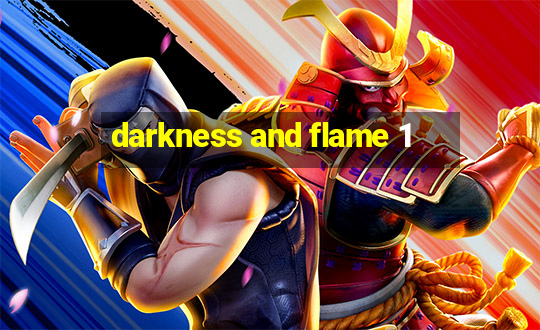 darkness and flame 1