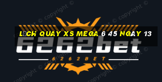 Lịch quay XS Mega 6 45 ngày 13