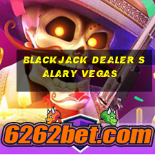 blackjack dealer salary vegas