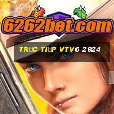 trực tiếp vtv6 2024