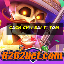 cách chơi bài tổ tôm