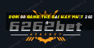 Dom 88 Game The Bài Hay Nhất 2021