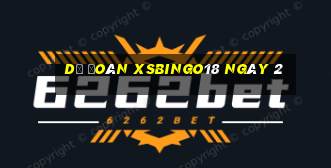 Dự đoán XSBINGO18 ngày 2