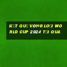 kết quả vòng loại world cup 2024 tối qua