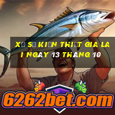 xổ số kiến thiết gia lai ngày 13 tháng 10