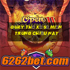 quay thử xổ số miền trung chiều nay