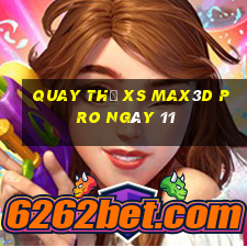 Quay thử xs Max3D Pro ngày 11