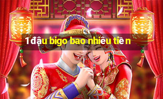 1 đậu bigo bao nhiêu tiền