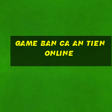 game ban ca an tien online