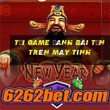 tải game đánh bài tấn trên máy tính