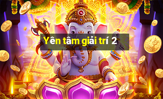 Yên tâm giải trí 2