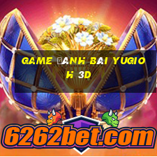 game đánh bài yugioh 3d