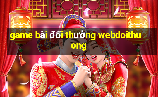 game bài đổi thưởng webdoithuong